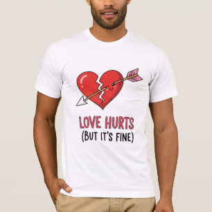 Love Hurts (But It’s Fine) – Funny Valentine’s T-S T-Shirt