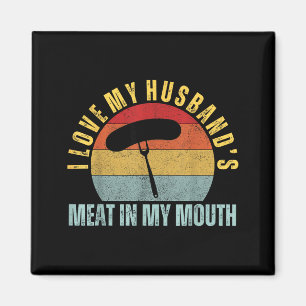 Love husbands meat in mouth funny humour bbq magnet