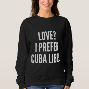 Love I Prefer Cuba Libre Fitted Scoop Sweatshirt