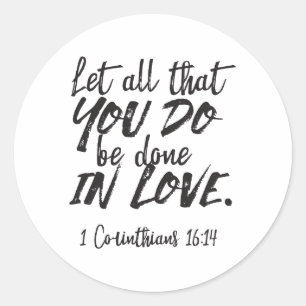 Love in Action - 1 Corinthians 16:14 Inspirational Classic Round Sticker