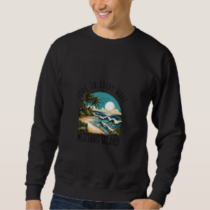 Love in every wave  Mustang Island Sweatshirt