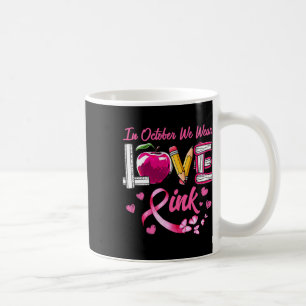 Love In October We Wear Pink Teacher Breast Cancer Coffee Mug