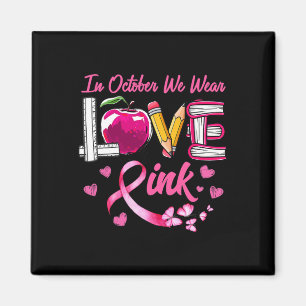 Love In October We Wear Pink Teacher Breast Cancer Magnet