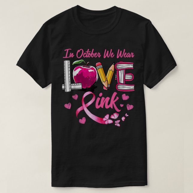 LOVE In October We Wear Pink Teacher Breast Cancer T-Shirt (Design Front)