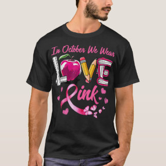 LOVE In October We Wear Pink Teacher Breast Cancer T-Shirt