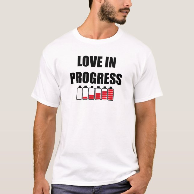 Love in Progress valentines day T-Shirt (Front)