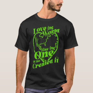 Love ing World Like Ing One Who Created It Valenti T-Shirt