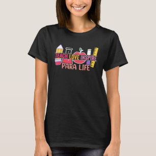 Love Inspire Teach Para Life Paraprofessional Teac T-Shirt