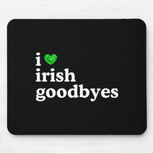 Love irish goodbye funny st patricks day irish mouse pad