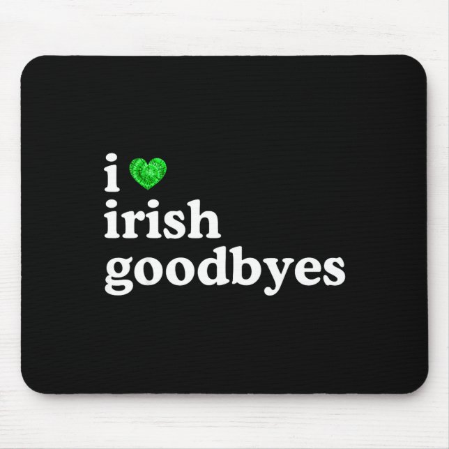 Love irish goodbye funny st patricks day irish mouse pad (Front)