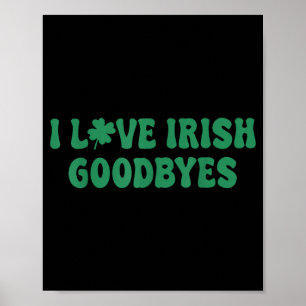 Love irish goodbyes shamrock st patricks day poster