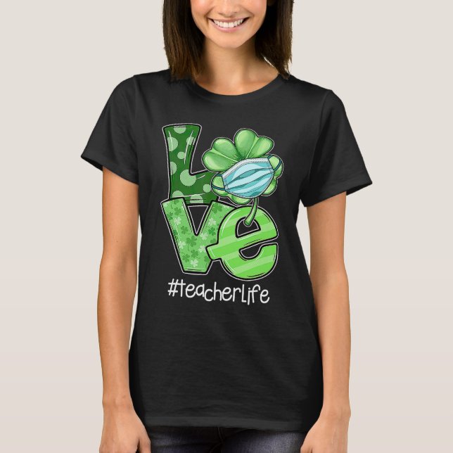 Love Irish Shamrock Teacher Life St Patrick's Day  T-Shirt (Front)