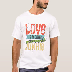 Love Is a Drug T-Shirt