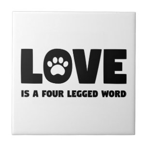 Love is a Four Legged Word Ceramic Tile