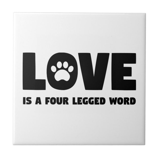 Love is a Four Legged Word Ceramic Tile (Front)