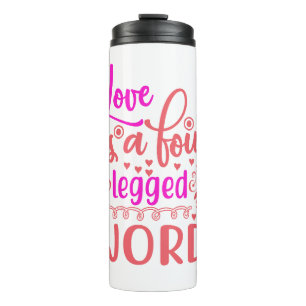 Love Is A Four Legged Word Thermal Tumbler