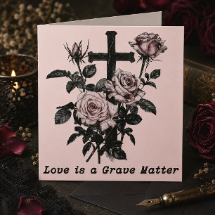 Love Is a Grave Matter Gothic Roses & Cross Card