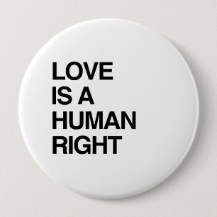 LOVE IS A HUMAN RIGHT 10 CM ROUND BADGE