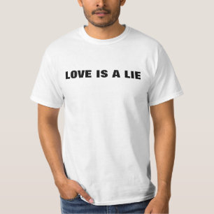 love is a lie T-Shirt