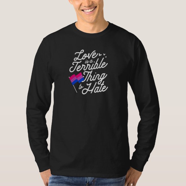 Love Is A Terrible Thing To Hate Bisexual Pride Fl T-Shirt (Front)