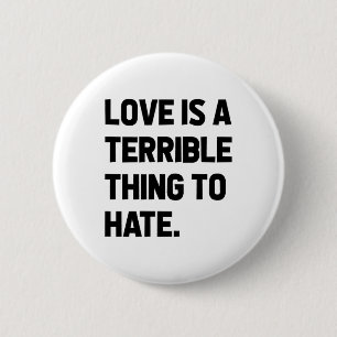 Love Is A Terrible Thing To Hate Quote Positivity  6 Cm Round Badge