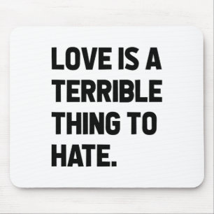 Love Is A Terrible Thing To Hate Quote Positivity Mouse Pad