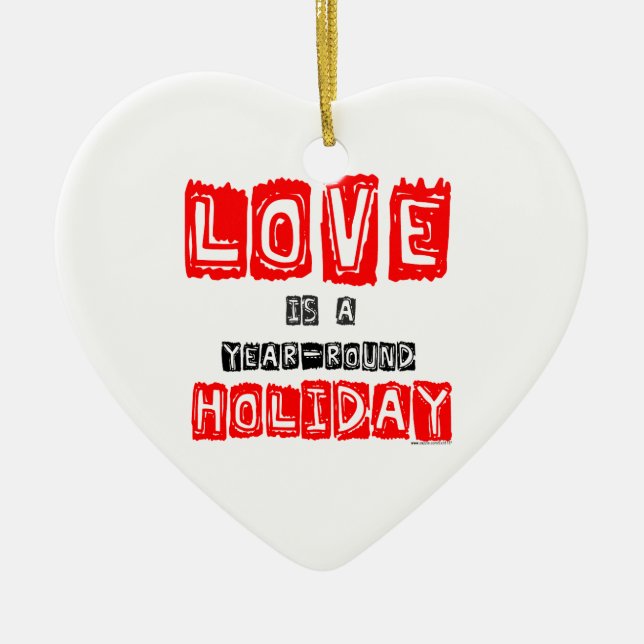 "Love is a Year-Round Holiday" Ceramic Keepsake Ceramic Ornament (Front)