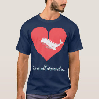 Love Is All Around Us T-Shirt