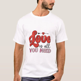 Love is All You Need Shirt
