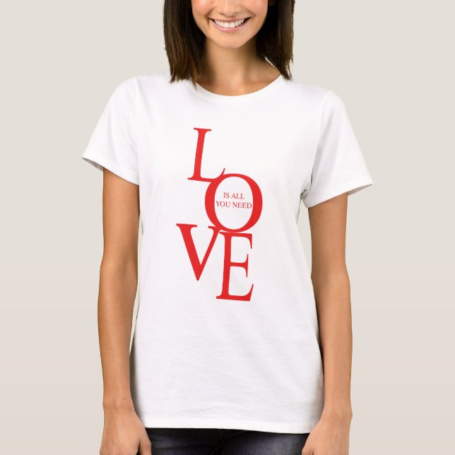 Love is all you need T-Shirt (Front)