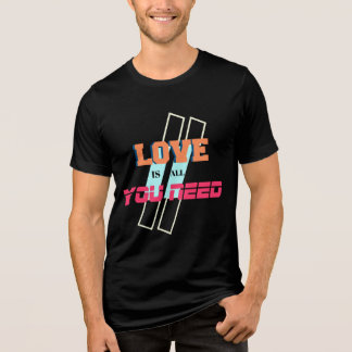 Love Is All You Need T-Shirt – Romantic & Positive Tri-Blend Shirt