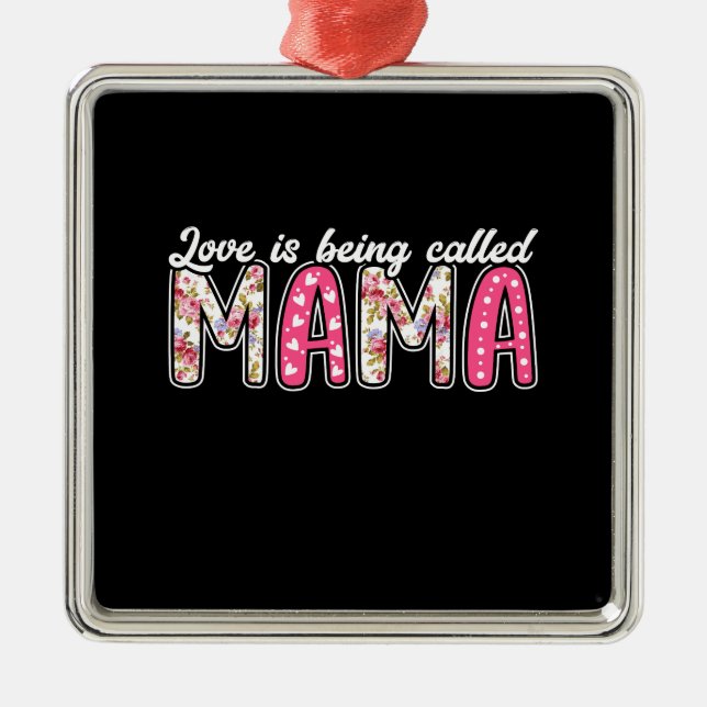 Love Is Being Called Mama Metal Ornament (Front)