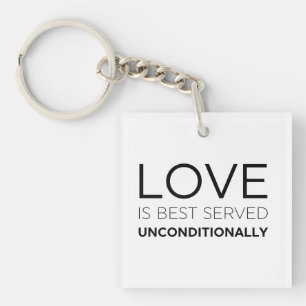Love Is Best Served Unconditionally Key Ring