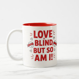Love is blind but so am I! cheeky Two-Tone Coffee Mug