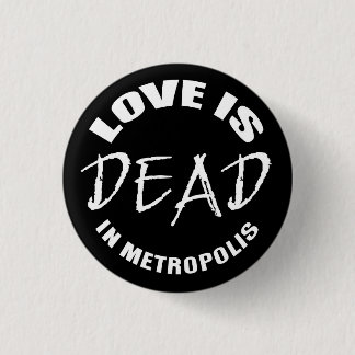 Love is dead in Metropolis 3 Cm Round Badge