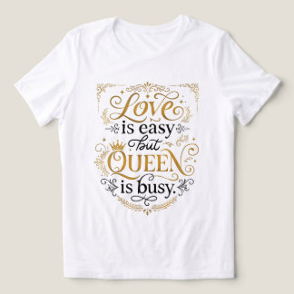 Love Is Easy But Queen Is Busy Funny Quote Women's Tri-Blend Shirt