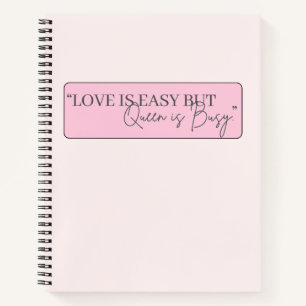 Love Is Easy But Queen Is Busy Pink Women Quote Notebook