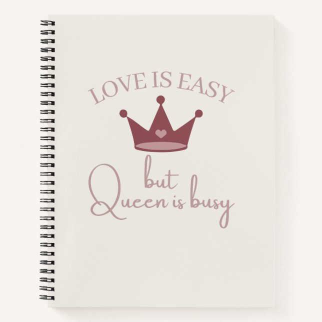 Love Is Easy But Queen Is Busy Pink Women Quote Notebook (Front)