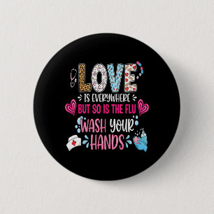 Love is Everywhere But is The Flu Wash Hands Nurse 6 Cm Round Badge