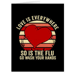 Love Is Everywhere But So Is The Flu Wash Your