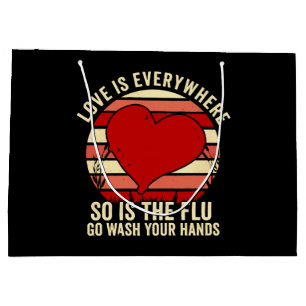 Love Is Everywhere But So Is The Flu Wash Your Large Gift Bag