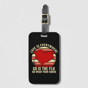 Love Is Everywhere But So Is The Flu Wash Your Luggage Tag
