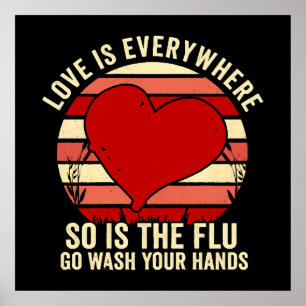 Love Is Everywhere But So Is The Flu Wash Your Poster