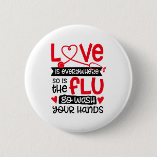 Love Is Everywhere So Is The Flu Wash Your Hands V 6 Cm Round Badge