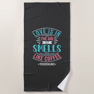 Love Is in the Air and It Smells Like Coffee Beach Towel