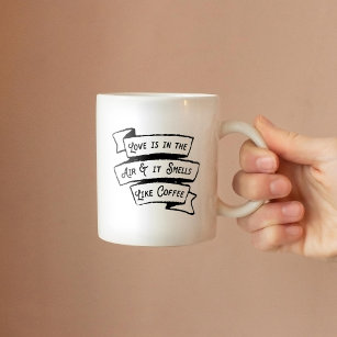 Love is in the Air and it Smells Like Coffee Funny Coffee Mug