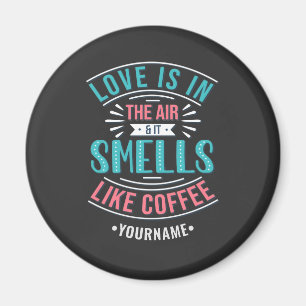 Love Is in the Air and It Smells Like Coffee Magnet