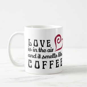 Love is in the Air, and it smells like coffee Mug