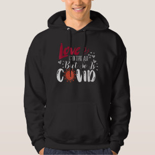 Love is in The Air But So is Covid Funny Valentine Hoodie