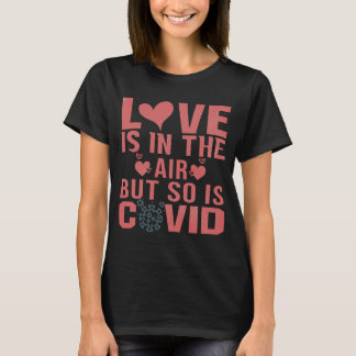 Love is in the air but so is covid T-Shirt